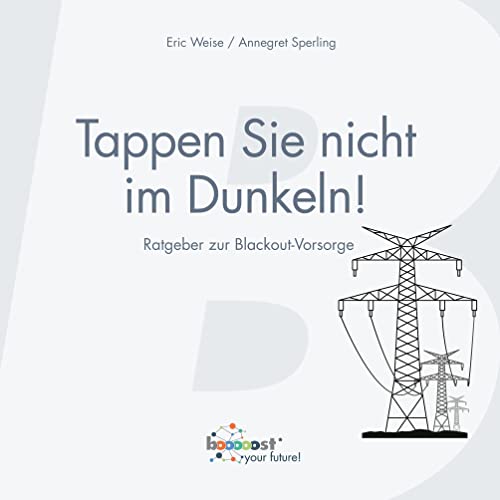 Tappen Sie nicht im Dunkeln!: Ratgeber zur Blackout-Vorsorge