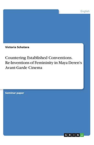 Countering Established Conventions. Re-Inventions of Femininity in Maya Deren's Avant-Garde Cinema