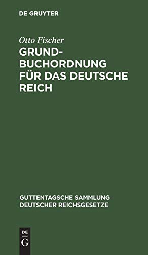 Grundbuchordnung für das Deutsche Reich: Nebst den preußischen Ausführungsbestimmungen. Text-Ausgabe mit Einleitung, Anmerkungen und Sachregister ... deutscher Reichsgesetze, 42, Band 42)