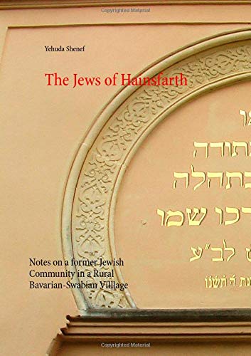 The Jews of Hainsfarth: Notes on a former Jewish Community in a Rural Bavarian-Swabian Villlage