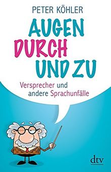 Augen durch und zu: Versprecher und andere Sprachunfälle