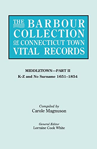 The Barbour Collection of Connecticut Town Vital Records. Volume 27: Middletown - Part II, K-Z and No Surname 1651-1854