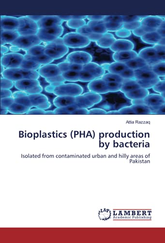 Bioplastics (PHA) production by bacteria: Isolated from contaminated urban and hilly areas of Pakistan