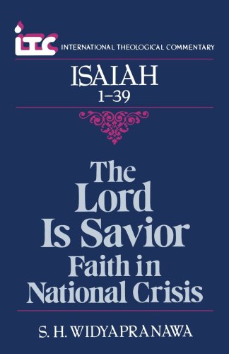 The Lord is Savior: Faith in National Crisis: A Commentary on the Book of Isaiah 1-39 (International Theological Commentary)