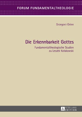 Die Erkennbarkeit Gottes: Fundamentaltheologische Studien zu Leszek Kolakowski (Forum Fundamentaltheologie)