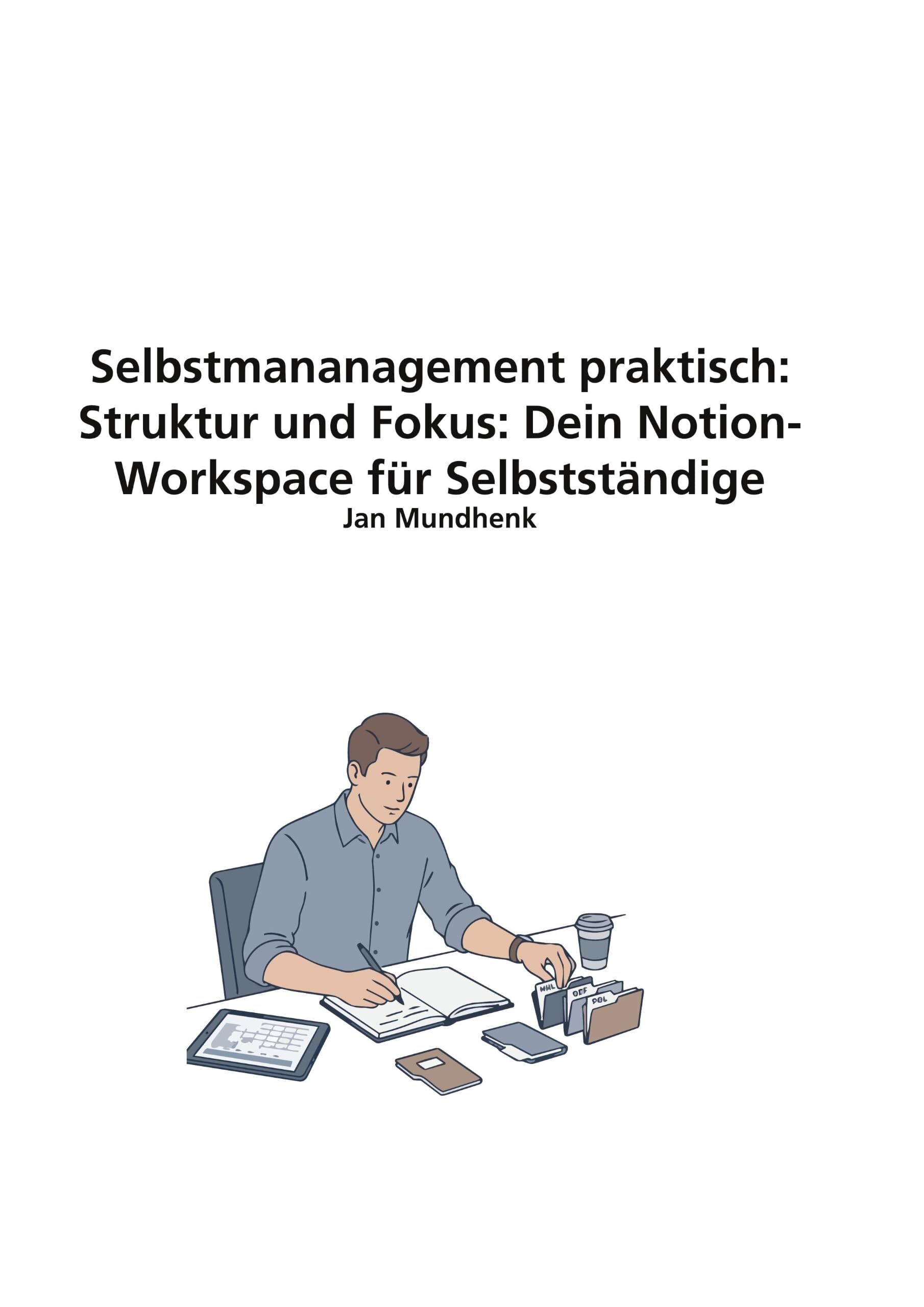 Selbstmananagement praktisch: Struktur und Fokus: Dein Notion-Workspace für Selbstständige