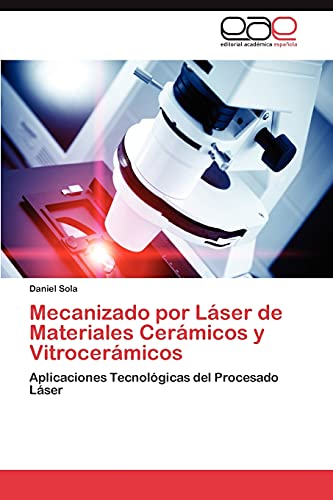 Mecanizado por Láser de Materiales Cerámicos y Vitrocerámicos: Aplicaciones Tecnológicas del Procesado Láser