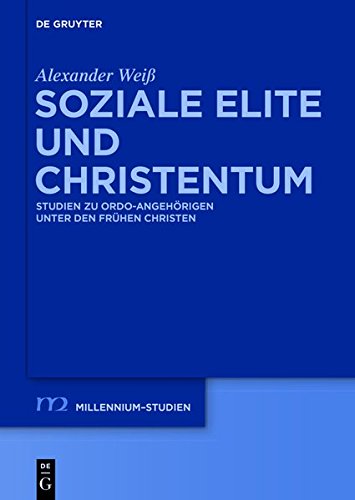 Soziale Elite und Christentum: Studien zu ordo-Angehörigen unter den frühen Christen (Millennium-Studien / Millennium Studies, Band 52)