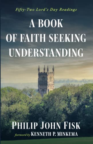 A Book of Faith Seeking Understanding: Fifty-Two Lord's Day Readings