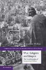 War, Religion and Empire: The Transformation of International Orders (Cambridge Studies in International Relations, Band 117)