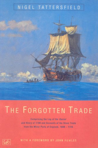 The Forgotten Trade: Comprising the Log of the Daniel and Henry of 1700 and Accounts of the Slave Trade from the Minor Ports of England, 1698-1725
