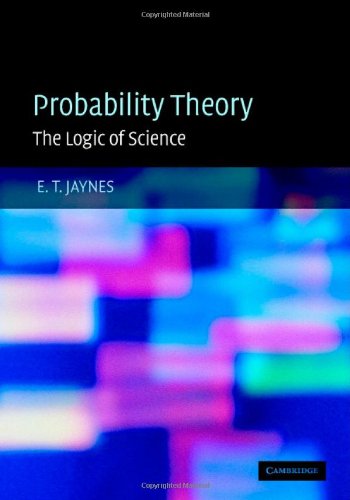 Jaynes, E. T. Probability Theory, The Logic Of Science