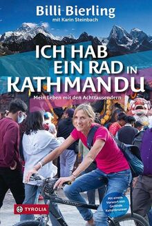Ich hab ein Rad in Kathmandu: Mein Leben mit den Achttausendern. Bergsteigen im Himalaya und Alltag in den Krisengebieten unserer Welt. Mit einem Vorwort von Gerlinde Kaltenbrunner.