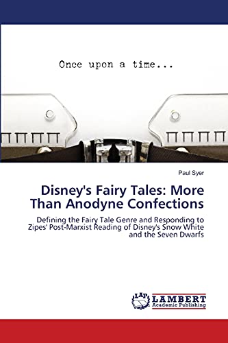 Disney's Fairy Tales: More Than Anodyne Confections: Defining the Fairy Tale Genre and Responding to Zipes' Post-Marxist Reading of Disney's Snow White and the Seven Dwarfs