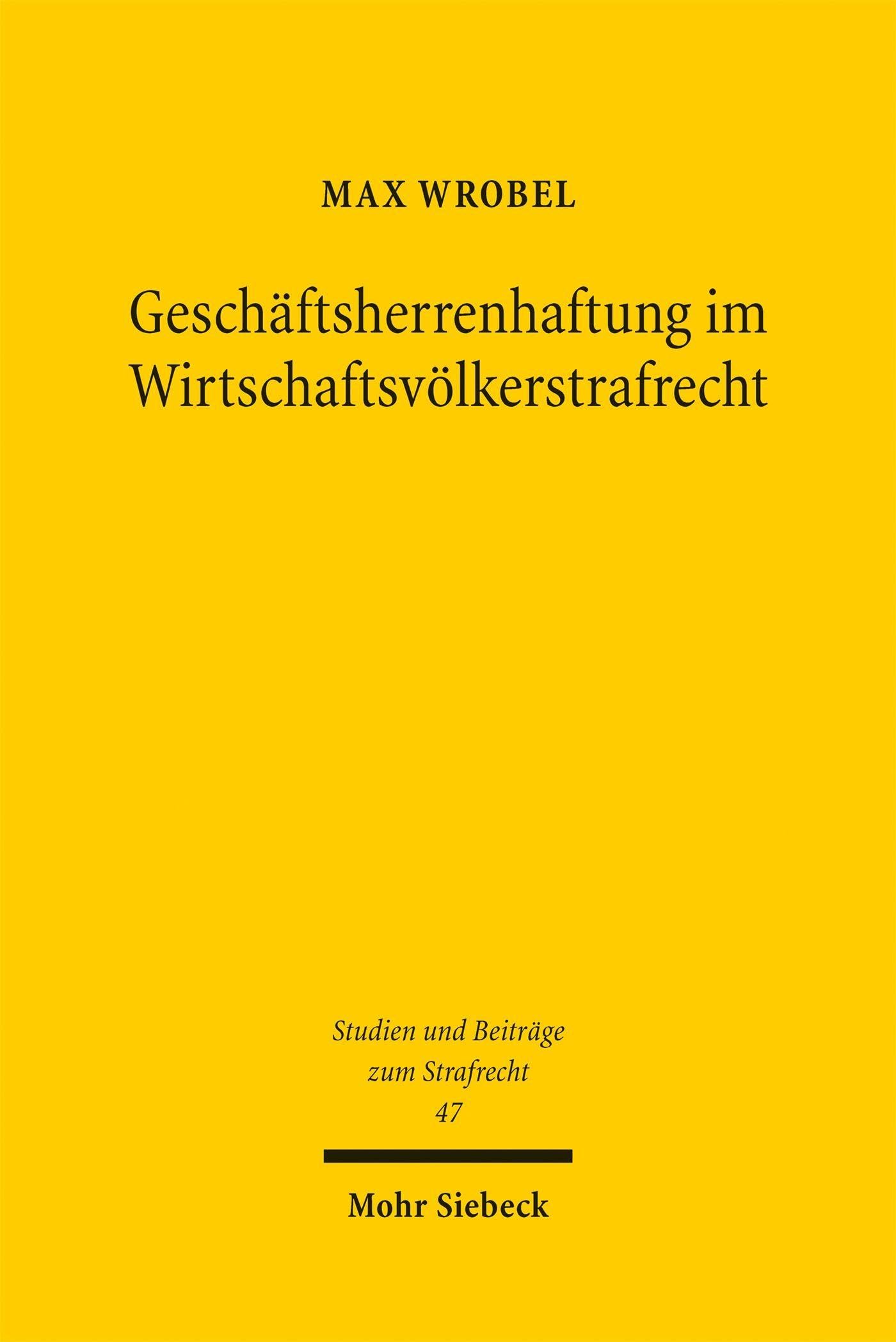 Geschäftsherrenhaftung im Wirtschaftsvölkerstrafrecht (Studien und Beiträge zum Strafrecht)