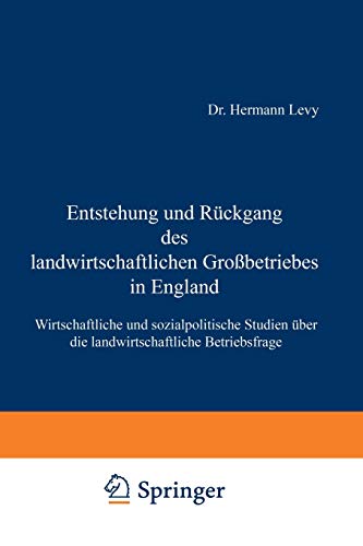Entstehung und Rückgang des Landwirtschaftlichen Großbetriebes in England: Wirtschaftliche und Sozialpolitische Studien über die Landwirtschaftliche Betriebsfrage