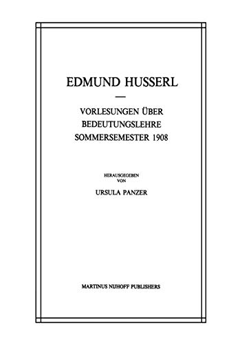 Vorlesungen Über Bedeutungslehre Sommersemester 1908 (Husserliana: Edmund Husserl – Gesammelte Werke, 26, Band 26)