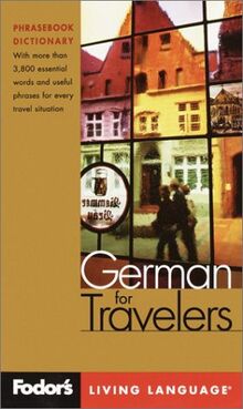 Fodor's German for Travelers, 2nd edition (Phrase Book): More than 3,800 Essential Words and Useful Phrases (Fodor's Languages for Travelers)