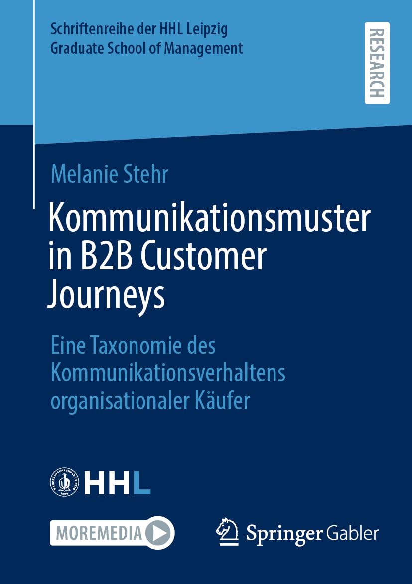 Kommunikationsmuster in B2B Customer Journeys: Eine Taxonomie des Kommunikationsverhaltens organisationaler Käufer (Schriftenreihe der HHL Leipzig Graduate School of Management)