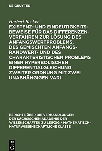 Existenz- und Eindeutigkeitsbeweise für das Differenzenverfahren zur Lösung des Anfangswertproblems, des gemischten Anfangs-Randwert- und des ... zweiter Ordnung mit zwei unabhängigen Vari
