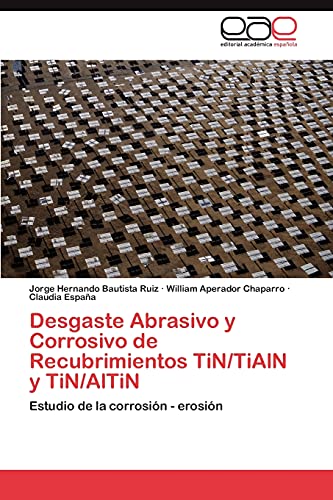 Desgaste Abrasivo y Corrosivo de Recubrimientos TiN/TiAlN y TiN/AlTiN: Estudio de la corrosión - erosión