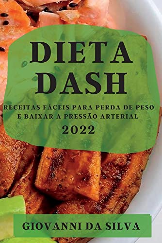 DIETA DASH 2022: RECEITAS FÁCEIS PARA PERDA DE PESO E BAIXAR A PRESSÃO ARTERIAL