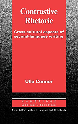 Contrastive Rhetoric: Cross-Cultural Aspects of Second Language Writing (Cambridge Applied Linguistics Series)