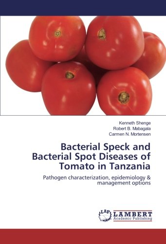 Bacterial Speck and Bacterial Spot Diseases of Tomato in Tanzania: Pathogen characterization, epidemiology & management options