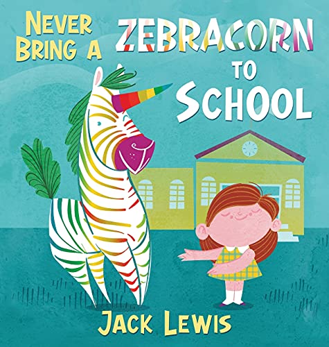 Never Bring a Zebracorn to School: A funny rhyming storybook for early readers