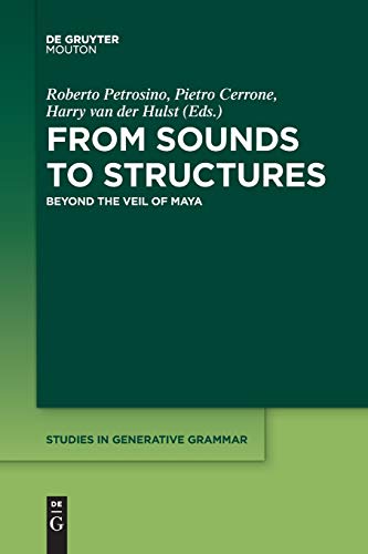 From Sounds to Structures: Beyond the Veil of Maya (Studies in Generative Grammar [SGG], 135)