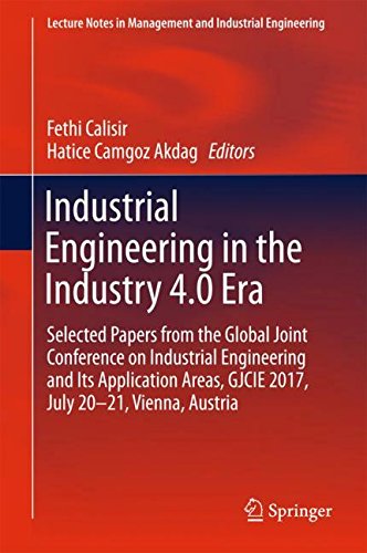 Industrial Engineering in the Industry 4.0 Era: Selected papers from the Global Joint Conference on Industrial Engineering and Its Application Areas, ... in Management and Industrial Engineering)