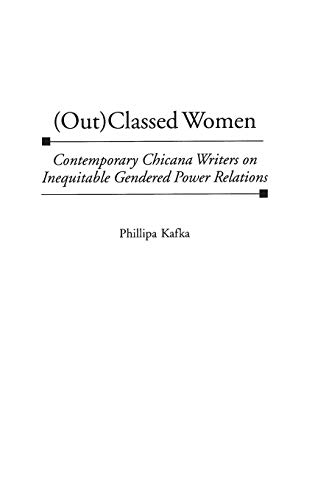 (Out)Classed Women: Contemporary Chicana Writers on Inequitable Gendered Power Relations (Contributions in Women's Studies)