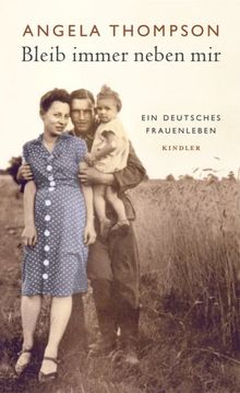Bleib immer neben mir: Ein deutsches Frauenleben