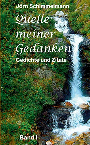 Quelle meiner Gedanken I: Gedichte und Zitate