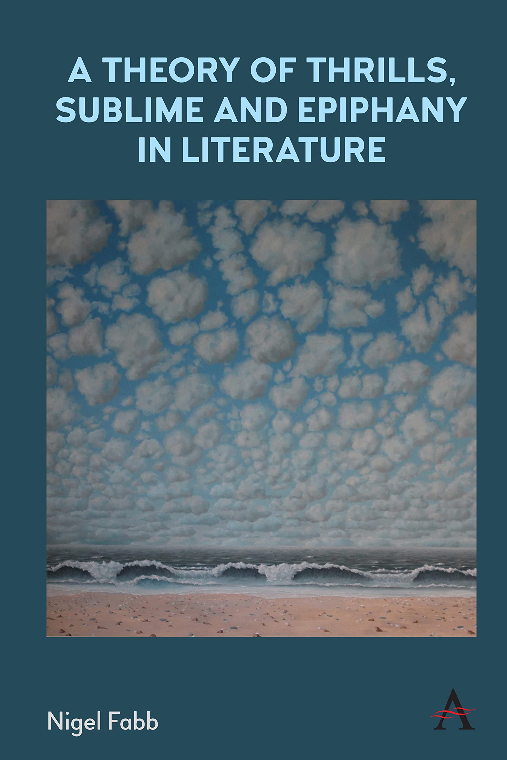 Nigel Fabb A Theory Of Thrills, Sublime And Epiphany In Literature (Anthem Studies In Bibliotherapy And Well-Being)