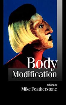 Body Modification (Published in Association with Theory, Culture & Society)