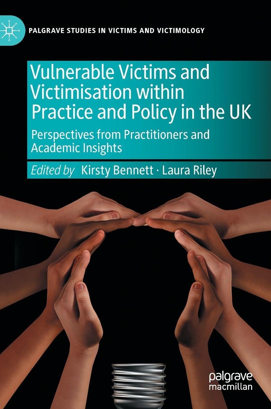 Vulnerable Victims and Victimisation within Practice and Policy in the UK: Perspectives from Practitioners and Academic Insights (Palgrave Studies in Victims and Victimology)