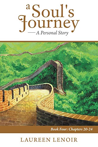 A Soul's Journey: A Personal Story: Book Four: Chapters 20-24