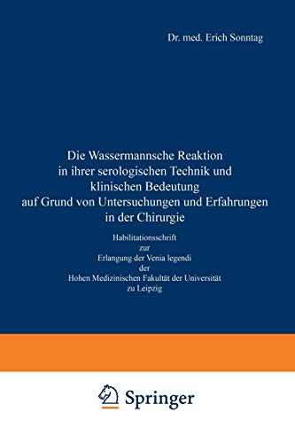 Die Wassermannsche Reaktion in Ihrer Serologischen Technik und Klinischen Bedeutung auf Grund von Untersuchungen und Erfahrungen in der Chirurgie: ... Fakultät der Universität zu Leipzig