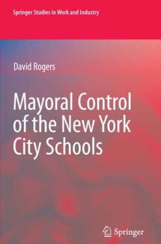Mayoral Control of the New York City Schools (Springer Studies in Work and Industry)