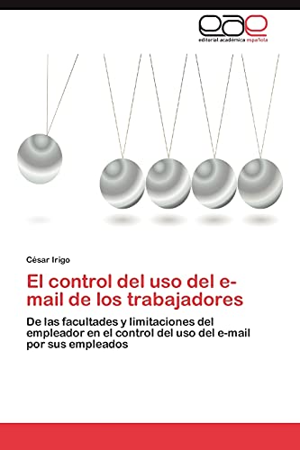 El control del uso del e-mail de los trabajadores: De las facultades y limitaciones del empleador en el control del uso del e-mail por sus empleados