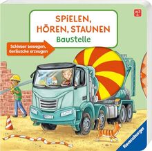 Spielen, Hören, Staunen: Baustelle. Ein Sound-Spielbuch ohne Batterie und Elektronik (Pappbilderbuch - Spielen, hören, staunen)