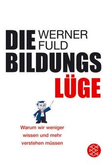 Die Bildungslüge. Warum wir weniger wissen und mehr verstehen müssen