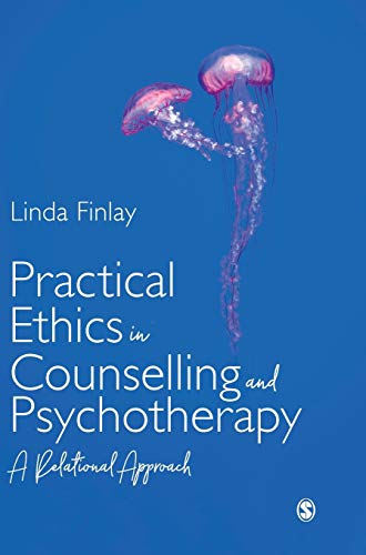 Practical Ethics in Counselling and Psychotherapy: A Relational Approach