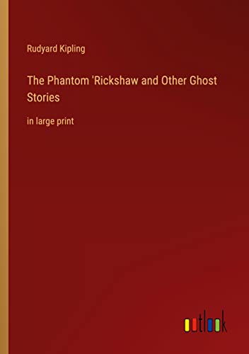 The Phantom 'Rickshaw and Other Ghost Stories: in large print