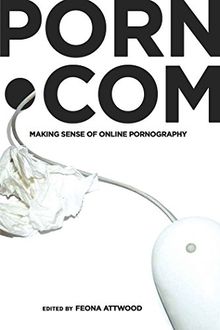 porn.com: Making Sense of Online Pornography (Digital Formations)