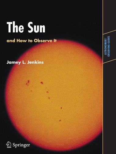 Jenkins, Jamey L. The Sun And How To Observe It (Astronomers' Observing Guides)