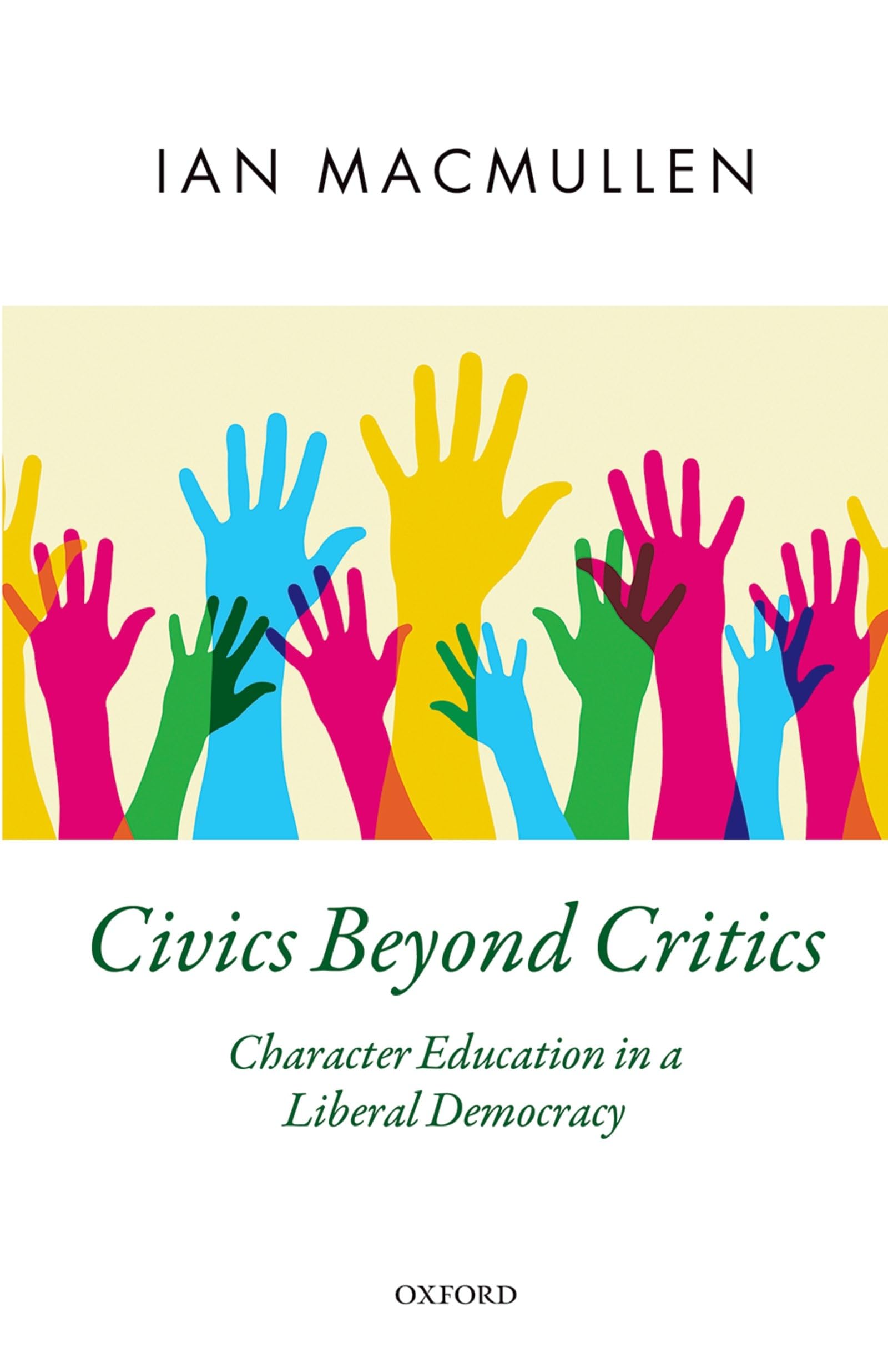 Civics Beyond Critics: Character Education in a Liberal Democracy (Oxford Political Theory)