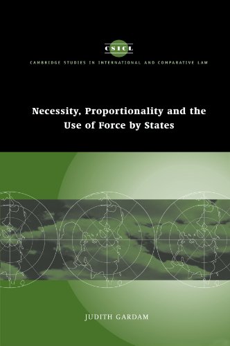 Necessity, Proportionality and the Use of Force by States (Cambridge Studies in International and Comparative Law, Band 35)