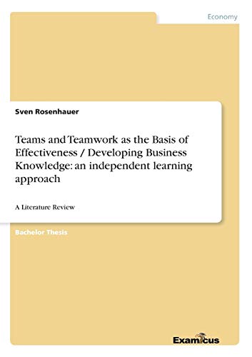 Teams and Teamwork as the Basis of Effectiveness / Developing Business Knowledge: an independent learning approach: A Literature Review